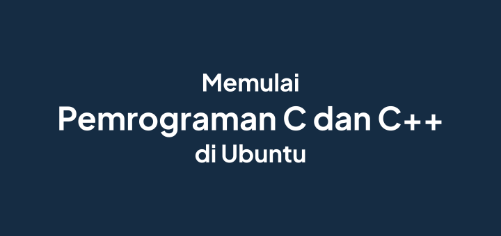 Memulai Pemrograman C dan C++ di Ubuntu