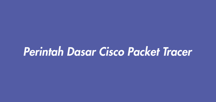Perintah Dasar Cisco Packet Tracer