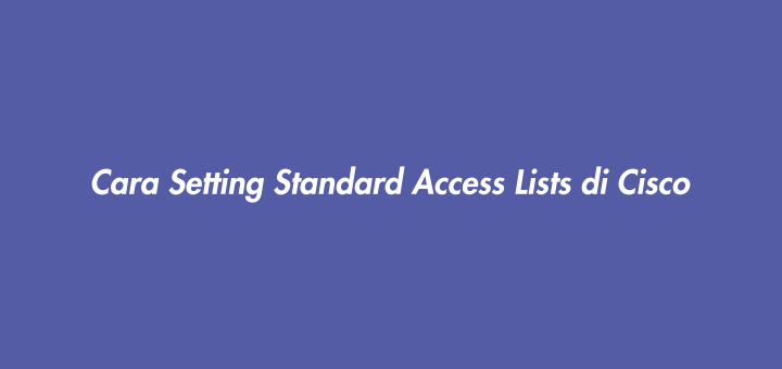Cara Setting Standard Access Lists di Cisco