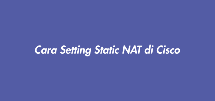 Cara Setting Static NAT di Cisco