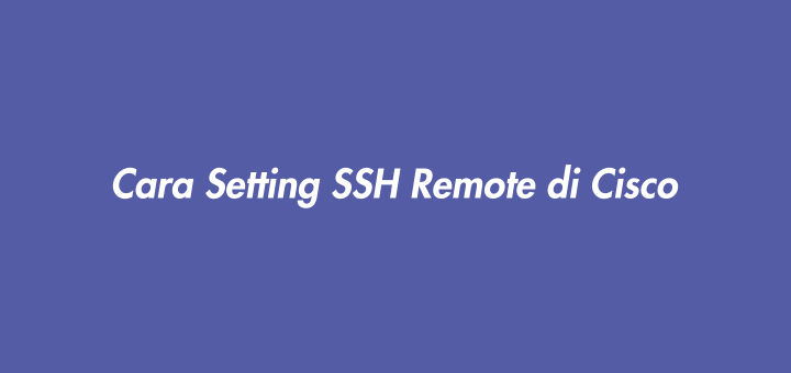 Cara Setting SSH Remote di Cisco