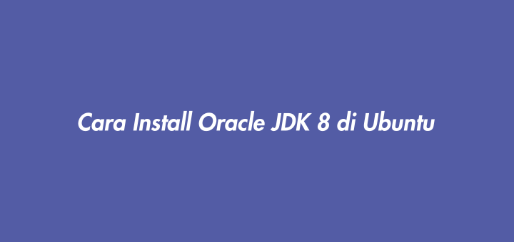 Cara Install Oracle JDK 8 di Ubuntu