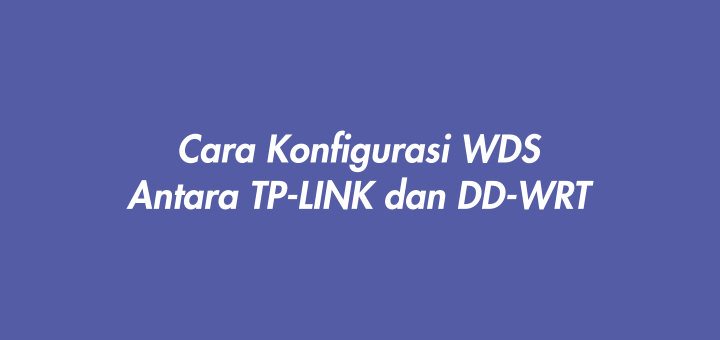 Cara Konfigurasi WDS Antara TP-LINK dan DD-WRT