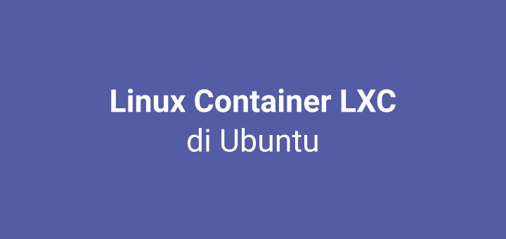 [Linux] Cara Install Linux Container (LXC) di Ubuntu