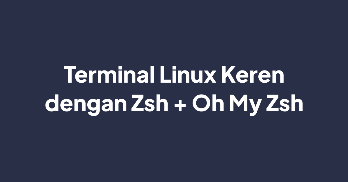 Terminal Linux Makin Keren dengan Oh My Zsh