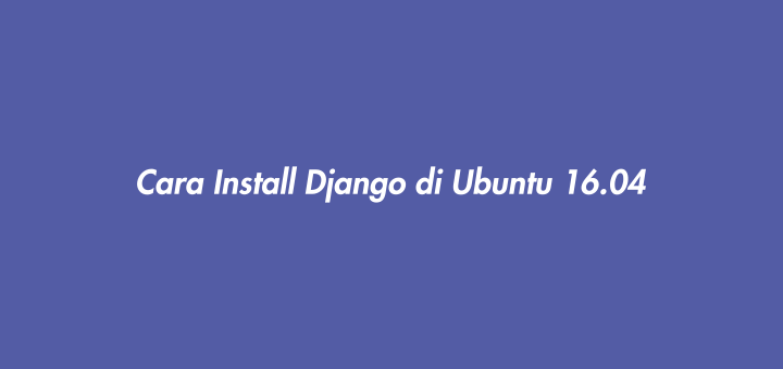 Cara Install Django di Ubuntu 16.04