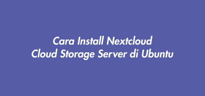 Cara Install Nextcloud Cloud Storage Server di Ubuntu