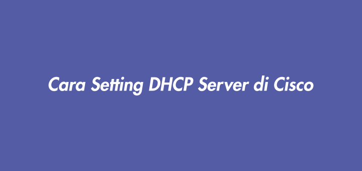 Cara Setting DHCP Server di Cisco