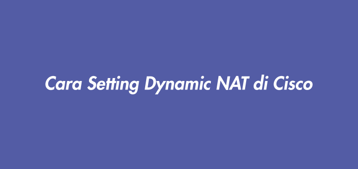 Cara Setting Dynamic NAT di Cisco