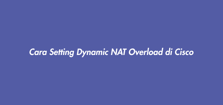 Cara Setting Dynamic NAT Overload di Cisco
