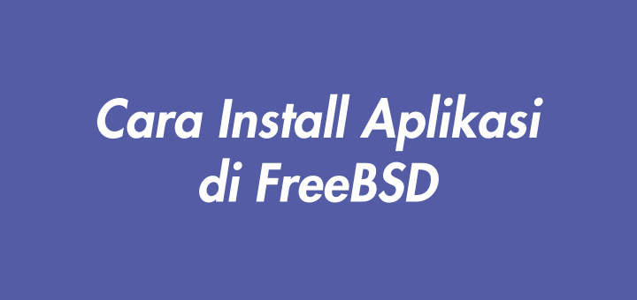 Cara Install Aplikasi di FreeBSD