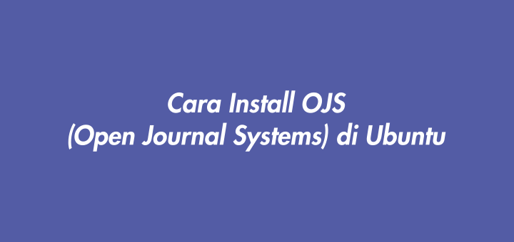 Cara Install OJS (Open Journal Systems) di Ubuntu