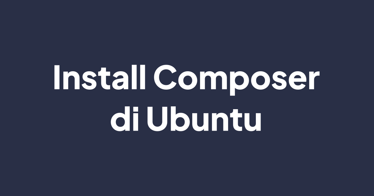 Cara Install Composer di Ubuntu