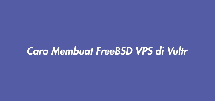 Cara Membuat FreeBSD VPS di Vultr