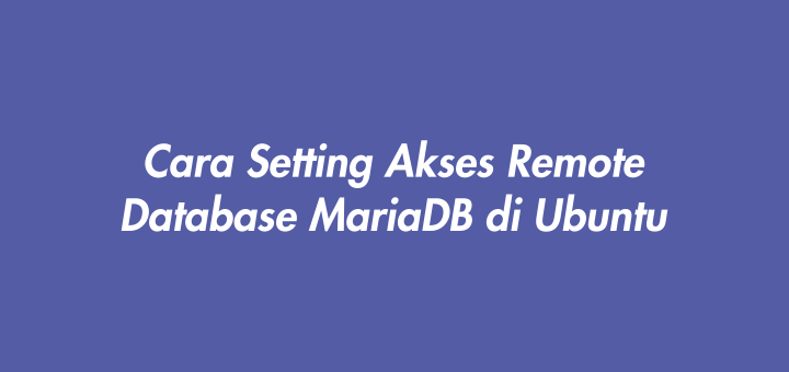 Cara Setting Akses Remote Database MariaDB di Ubuntu