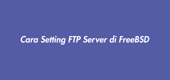 Cara Setting FTP Server di FreeBSD