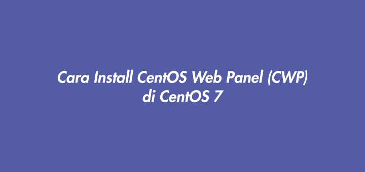 Cara Install CentOS Web Panel (CWP) di CentOS 7