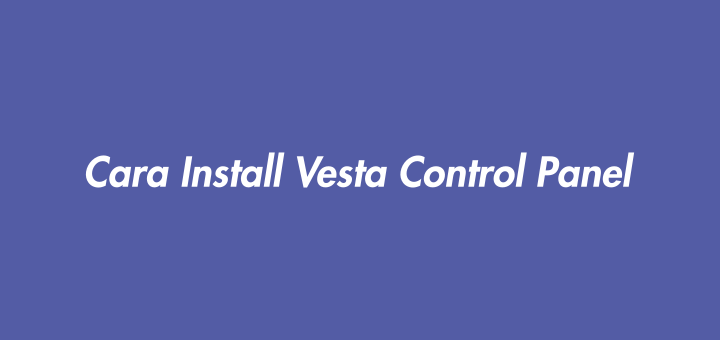 Cara Install Vesta Control Panel di Ubuntu/Debian/CentOS