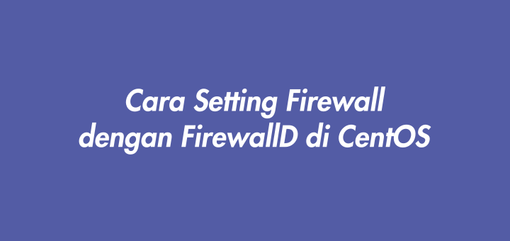 Cara Setting Firewall dengan FIrewallD di CentOS