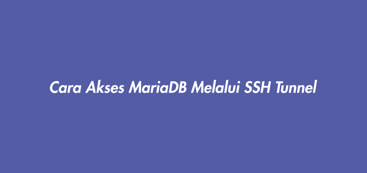 Cara Akses MariaDB Melalui SSH Tunnel