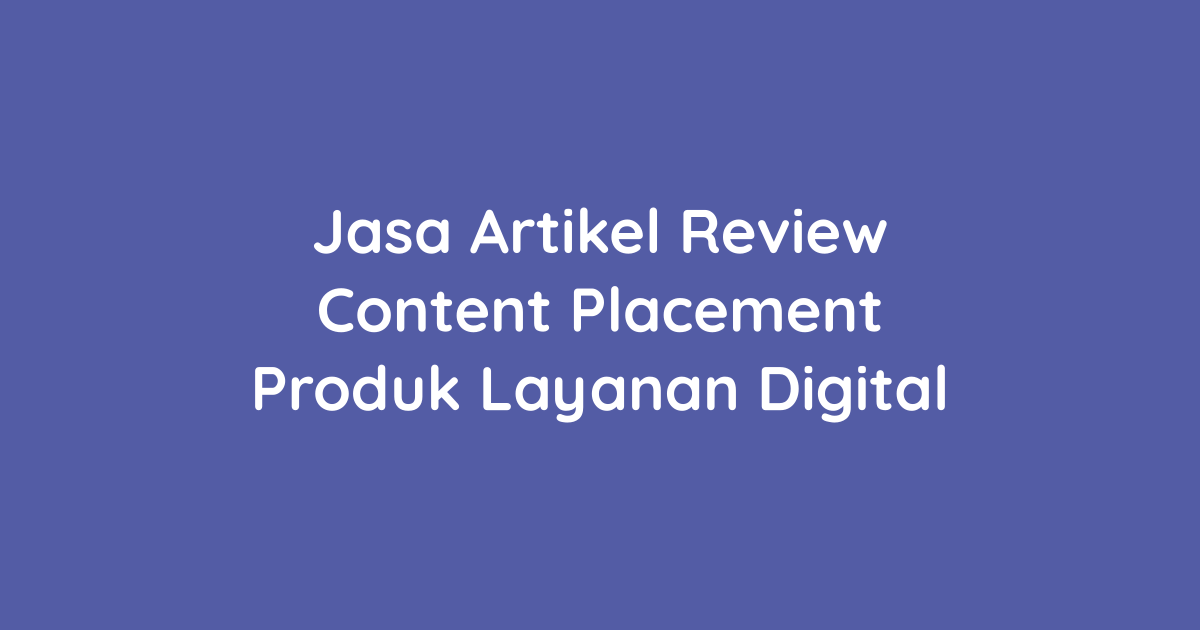 Jasa Artikel Review dan Content Placement untuk Produk atau Layanan Digital