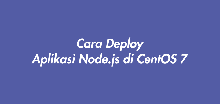 Cara Deploy Aplikasi Node.js di CentOS 7