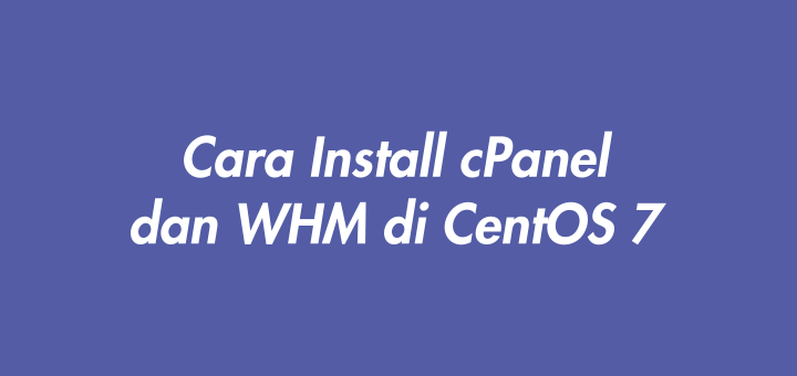 Cara Install cPanel dan WHM di CentOS 7