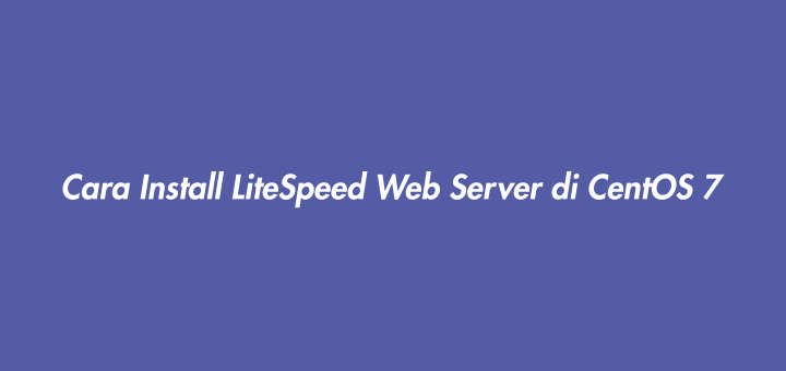 Cara Install LiteSpeed Web Server di CentOS 7