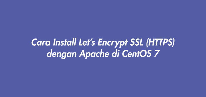 Cara Install Let’s Encrypt SSL (HTTPS) dengan Apache di CentOS 7