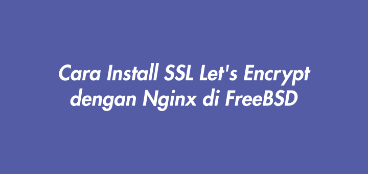 Cara Install SSL Let's Encrypt dengan Nginx di FreeBSD