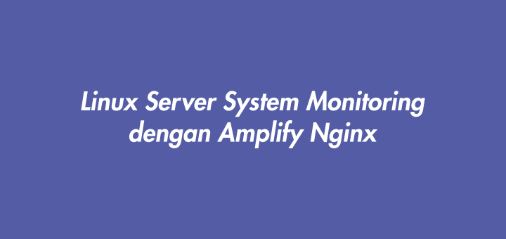 Linux Server System Monitoring dengan Amplify Nginx