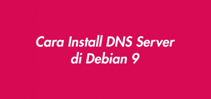 Cara Install DNS Server di Debian 9 Server