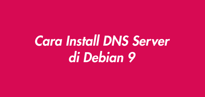 Cara Install DNS Server di Debian 9