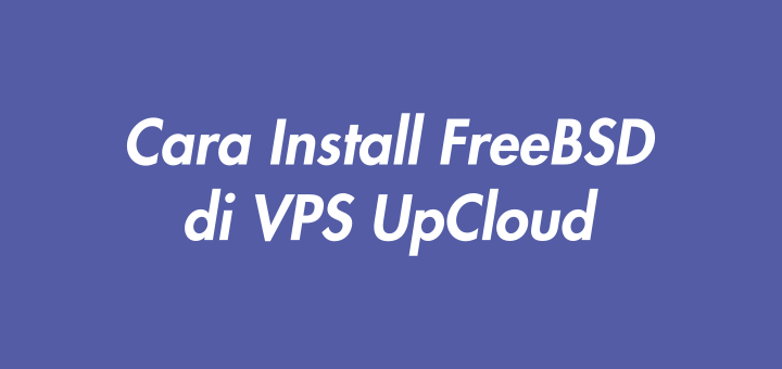 Cara Install FreeBSD di VPS UpCloud