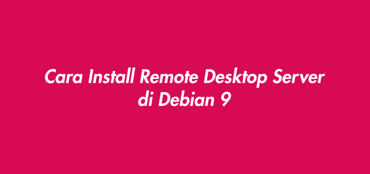Cara Install Remote Desktop Server di Debian 9