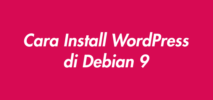 Cara Install WordPress di Debian 9