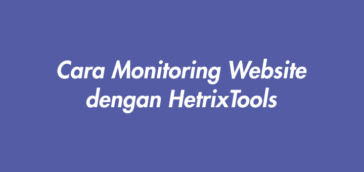 Cara Monitoring Website dengan HetrixTools