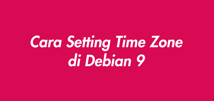 Cara Setting Time Zone di Debian 9