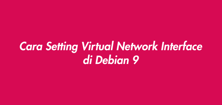 Cara Setting Virtual Network Interface di Debian 9