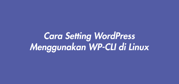 Cara Setting WordPress Menggunakan WP-CLI di Linux