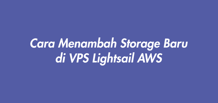 Cara Menambah Storage Baru di VPS Lightsail AWS