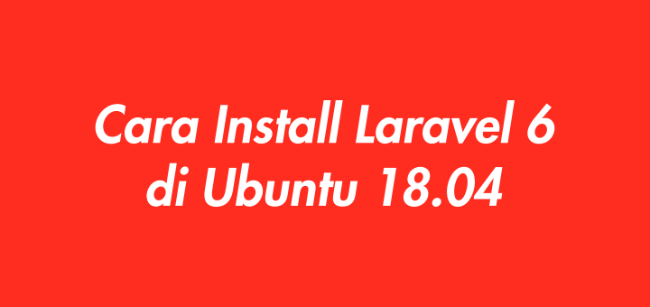 Cara Install Laravel 6 di Ubuntu 18.04