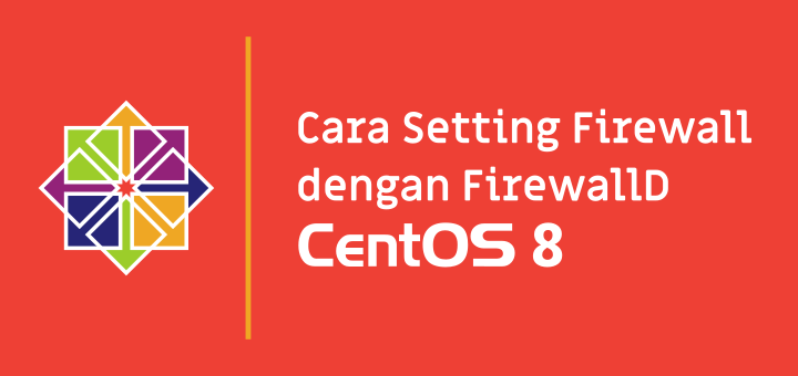 Cara Setting Firewall dengan FirewallD di CentOS 8