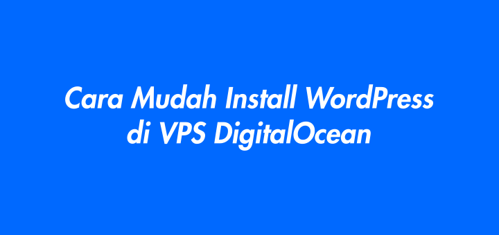 Cara Mudah Install WordPress di VPS DigitalOcean