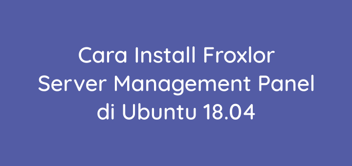 Cara Install Froxlor Server Management Panel di Ubuntu 18.04