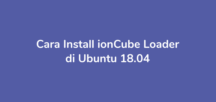 Cara Install ionCube Loader di Ubuntu 18.04