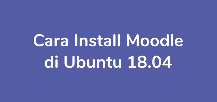 Cara Install Moodle di Ubuntu 18.04