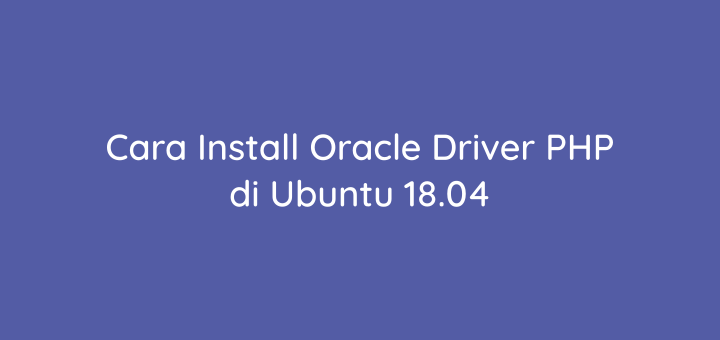 Cara Install Oracle Driver untuk PHP di Ubuntu 18.04