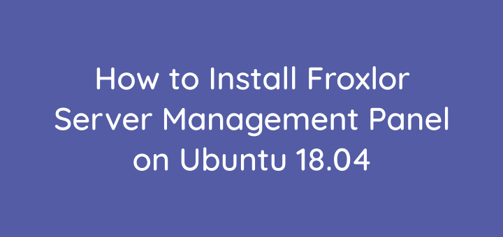 How to Install Froxlor Server Management Panel on Ubuntu 18.04