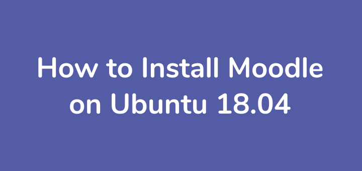 How to Install Moodle on Ubuntu 18.04